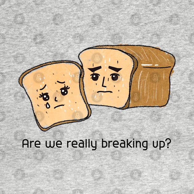 Are we really breaking up?,bread, break up,parting by zzzozzo